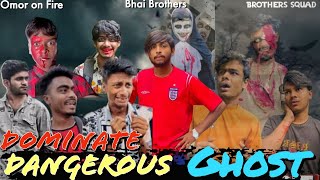 Dominate Dangerous Ghost || Bangla Funny Video || Presented By Omor On Fire & Bhai Brothers Squad