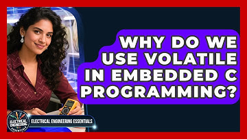 Why Do We Use Volatile In Embedded C Programming? - Electrical Engineering Essentials
