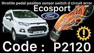 Ford Ecosport / Accelerator not Working code : p2120 Wiring issue in Car Chek engine light onβ¦