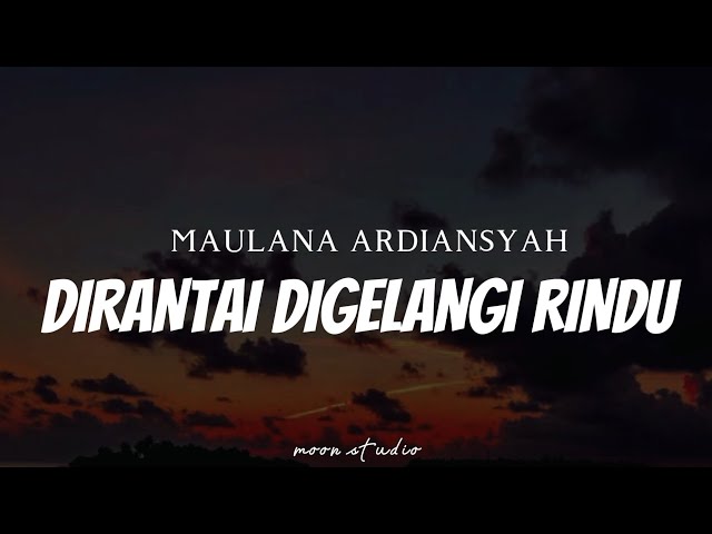 MAULANA ARDIANSYAH - Dirantai Digelangi Rindu ( Lyrics ) class=