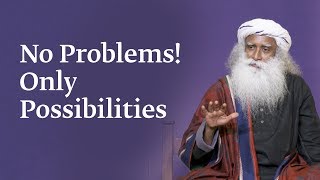 No Problems! Only Possibilities | Sadhguru screenshot 5