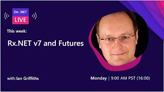 Reactive Extensions for .NET v7 and Futures
