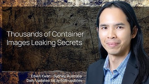 Thousands of Container Images Leaking Secrets. July 21, 2023 story by Edwin Kwan