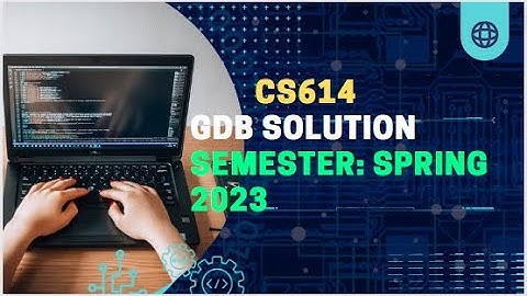 CS614 GDB Solution 2023 | CS614 GDB Correct Solution Spring 2023 | CS614 GDB 2023 | CS614 | CS 614
