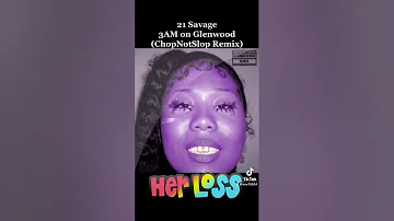 21 Savage 14. 3AM on Glenwood(ChopNotSlop) Her Loss