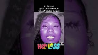 21 Savage 14. 3AM on Glenwood(ChopNotSlop) Her Loss