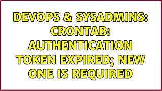 DevOps & SysAdmins: Crontab: Authentication token expired; new one is required (2 Solutions!!)