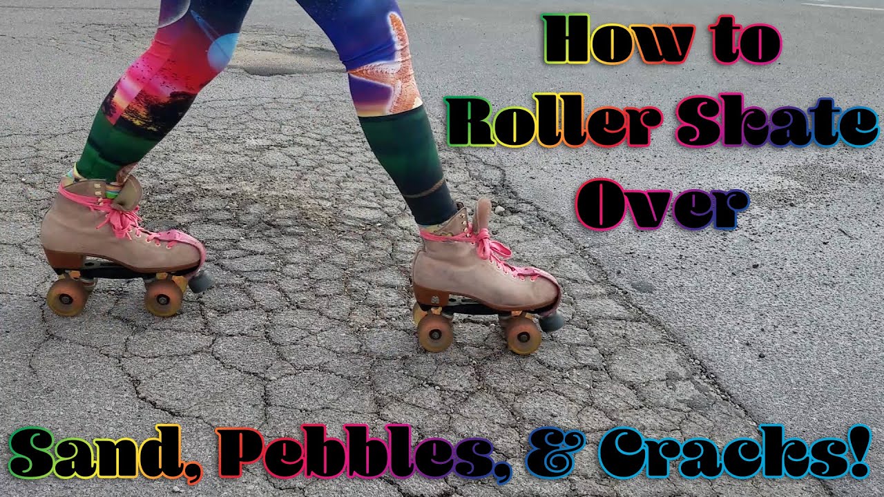 How to Roller Skate Over Sand, Pebbles, and Cracks YouTube
