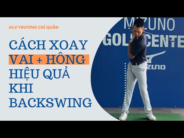 Khi backswing, hông và vai xoay bao nhiêu là đủ? l HLV Trương Chí Quân