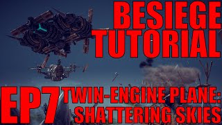 TWIN-ENGINE PLANE: Shattering Skies! - Besiege Tutorial - Episode 7