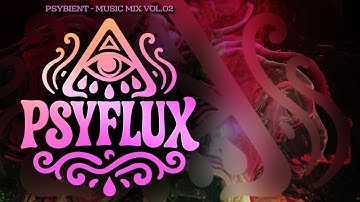 Psybient Music Mix 2025 | Psyflux Vol. 02 | Deep Psy Chill & Downtempo Voyage