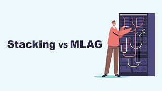 Switch Stacking vs MLAG