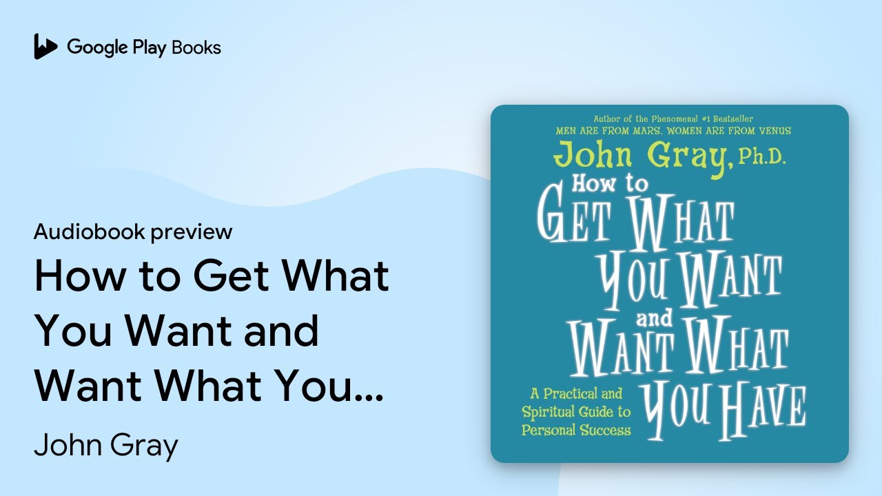 How to Get What You Want and Want What You… by John Gray · Audiobook preview
