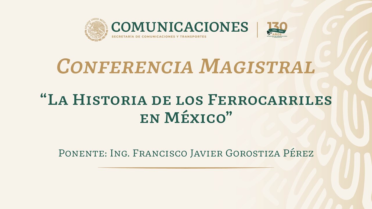 Conferencia Magistral | 'La historia de los Ferrocarriles en México'