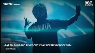 MIXTAPE 2024 - GẶP EM ĐÚNG LÚC 刚好遇见你 (越南鼓DJ抖音版) NHẠC TRUNG HOA REMIX - CỰC PHẨM HOT TREND REMIX