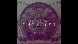 We Are The Catalyst-Every Minute Every Day