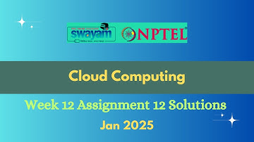 NPTEL Cloud Computing Week 12 Assignment 12 Solutions Jan 2025