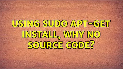 Ubuntu: Using sudo apt-get install, why no source code? (2 Solutions!!)