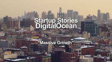 Startup Stories - DigitalOcean - Massive Growth