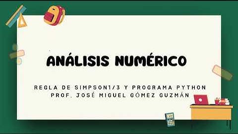 ANÁLISIS NUMÉRICO (REGLA DE SIMPSON1/3 Y PROGRAMA PYTHON)