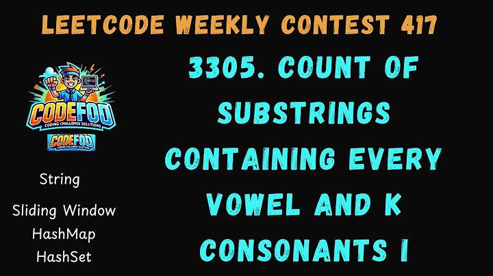 Leetcode Weekly Contest 417 | 3305. Count of Substrings Containing Every Vowel and K Consonants I