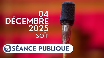 Séance publique du jeudi 4 décembre 2025, soir