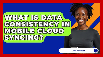 What Is Data Consistency In Mobile Cloud Syncing? - Be App Savvy