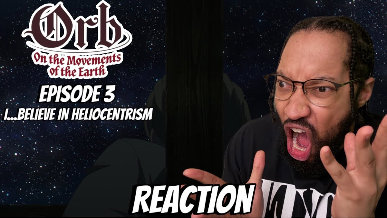 Orb: On the Movements of the Earth: Episode 3 I..Believe in Heliocentrism