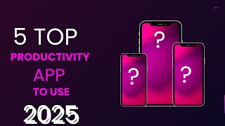 Best Productivity Apps 2025, | Use In 2025 | 5 Productivity Apps 2025