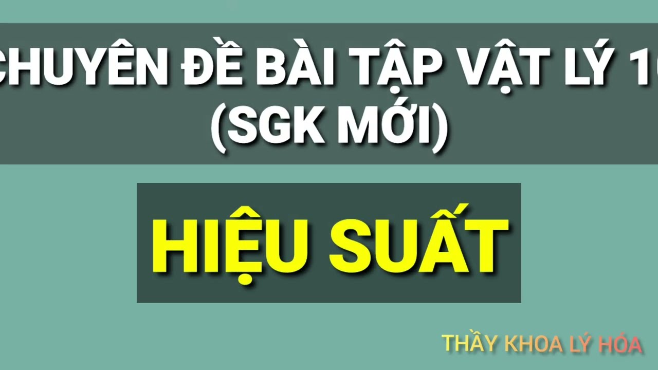 VẬT LÍ 10. DẠNG BÀI TẬP HIỆU SUẤT.PHẦN 1