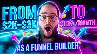From $2K-$3K to $10K+/Month as a Funnel Builder - The Opportunity Formula