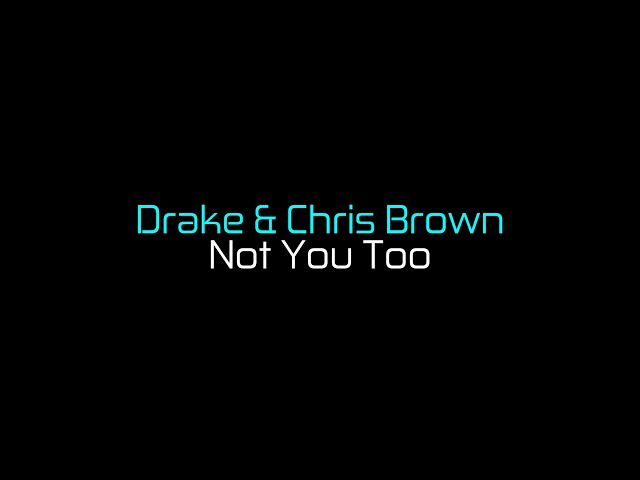 Drake - Not You Too (ft. Chris Brown)
