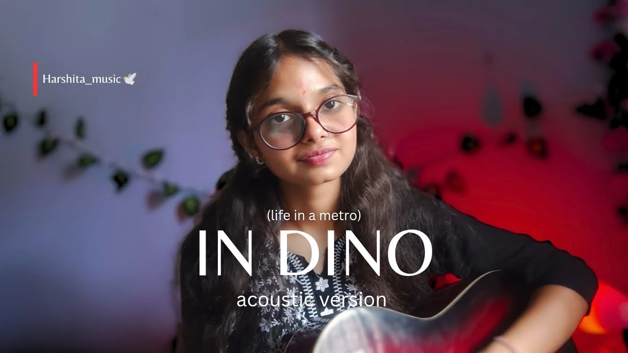 In Dino | Life in a metro | Acoustic female version | Harshita Chauhan ...