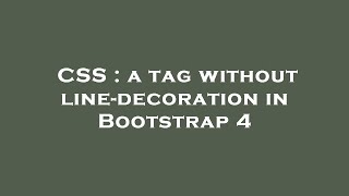 CSS : a tag without line-decoration in Bootstrap 4