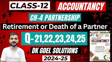 RETIREMENT OR DEATH OF A PARTNER CLASS 12 | Q.21 | Q.22 | Q.23 | Q.24 | Q.25 | DK GOEL | PARTNERSHIP