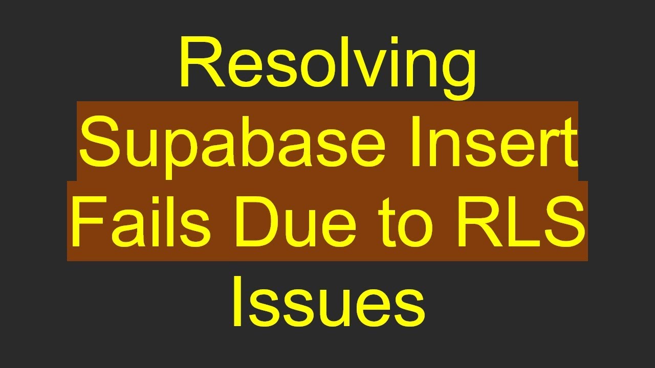 Resolving Supabase Insert Fails Due to RLS Issues - YouTube