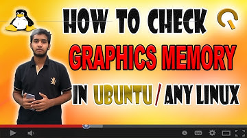 How To Check Graphic Card-Memory In Ubuntu/ANY LINUX