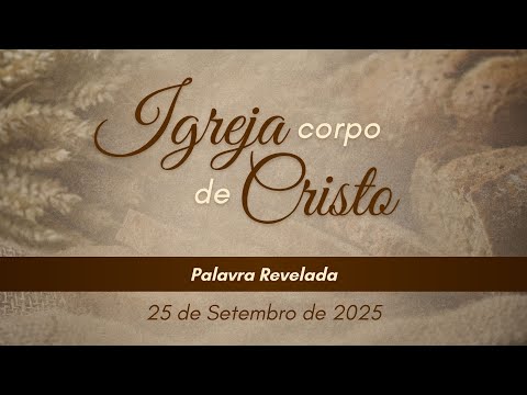 25/09/2025 - [IGREJA CORPO DE CRISTO] - ICM - "Palavra revelada"