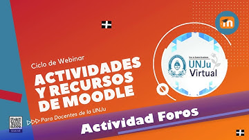 Actividad Foros ¿Cómo crear y configurar distintos tipos de Foros en Moodle? Webinar UNJuVirtual