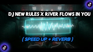 DJ NEW RULES X RIVER FLOWS IN YOU ( SPEED UP X REVERB )