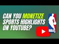 Can you monetize sports highlights on youtube