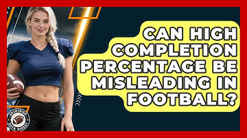 Can High Completion Percentage Be Misleading In Football? - Gridiron Data Digest