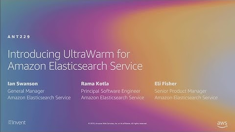 AWS re:Invent 2019: [NEW LAUNCH!] Introducing UltraWarm for Amazon Elasticsearch Service (ANT229)