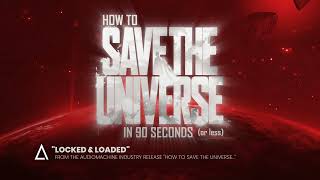 &quot;Locked and Loaded&quot; from the Audiomachine release HOW TO SAVE THE UNIVERSE IN 90 SECONDS (or less)