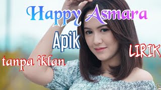 happy asmara - apik | lirik lagu apik | lirik lagu happy asmara | apik | happy asmara | tanpa iklan