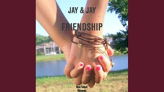 Friendship - Jay & Jay