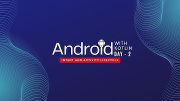 Android Development with Kotlin (Day - 2) - Intent and Activity Lifecycle