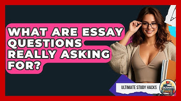 What Are Essay Questions Really Asking For? - Ultimate Study Hacks