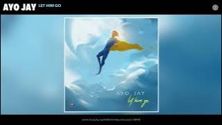 Ayo Jay - Let Him Go
