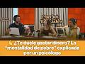 🫰 ¿Te duele gastar dinero? La “mentalidad de pobre” explicada por un psicólogo